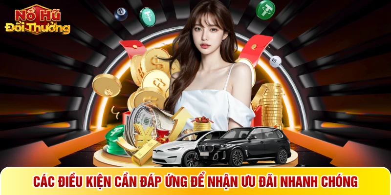 Các điều kiện cần đáp ứng để nhận ưu đãi nhanh chóng