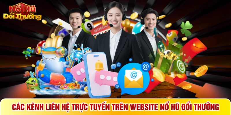 Các kênh liên hệ trực tuyến trên website Nổ hũ đổi thưởng