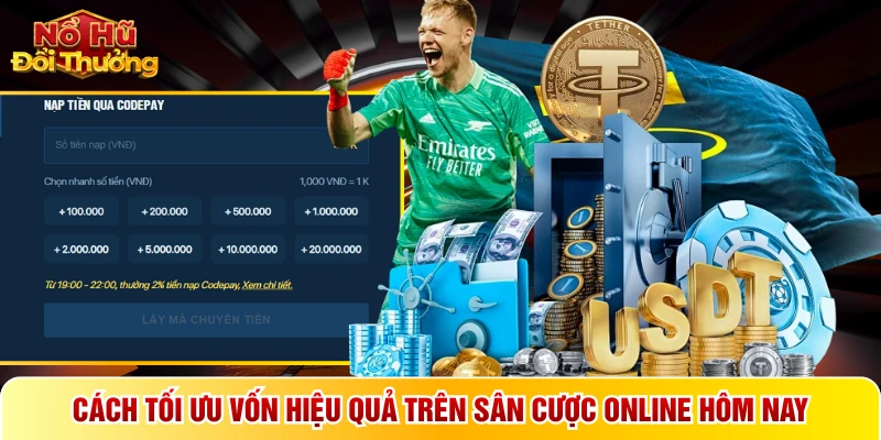 Cách tối ưu vốn hiệu quả trên sân cược online hôm nay