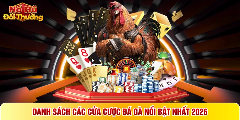 Danh sách các cửa cược đá gà nổi bật nhất 2026