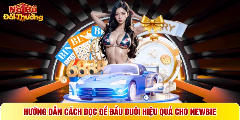 Hướng dẫn cách đọc đề đầu đuôi hiệu quả cho newbie