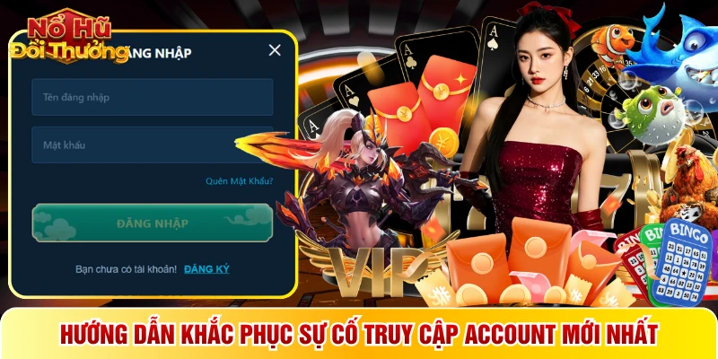 Hướng dẫn khắc phục sự cố truy cập account mới nhất