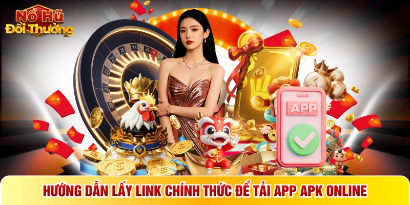 Hướng dẫn lấy link chính thức để tải app APK online