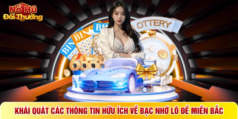 Khái quát các thông tin hữu ích về bạc nhớ lô đề miền Bắc