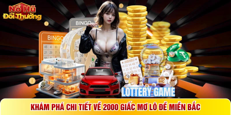 Khám phá chi tiết về 2000 giấc mơ lô đề miền bắc
