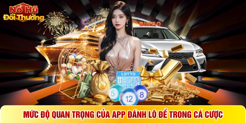 Mức độ quan trọng của app đánh lô đề trong cá cược