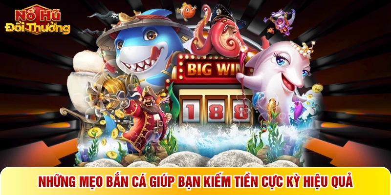 Những mẹo bắn cá giúp bạn kiếm tiền cực kỳ hiệu quả