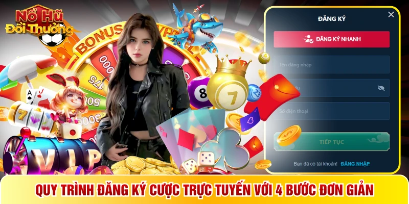 Quy trình đăng ký cược trực tuyến với 4 bước đơn giản