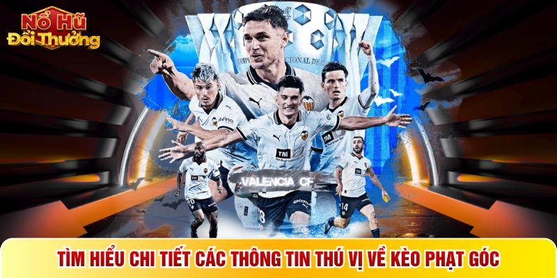 Tìm hiểu chi tiết các thông tin thú vị về kèo phạt góc
