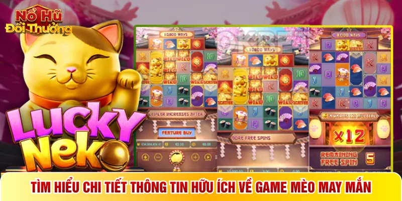 Tìm hiểu chi tiết thông tin hữu ích về game mèo may mắn
