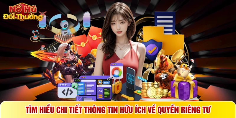Tìm hiểu chi tiết thông tin hữu ích về quyền riêng tư