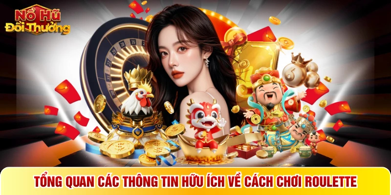 Tổng quan các thông tin hữu ích về cách chơi Roulette
